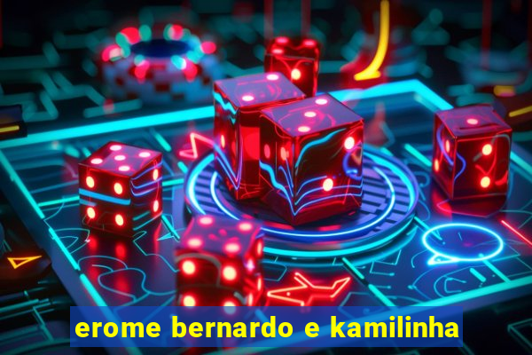 erome bernardo e kamilinha